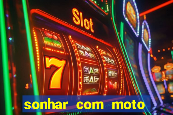 sonhar com moto roubada jogo do bicho